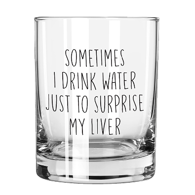   Sometimes I Drink Water Just to Surprise My Liver   -  Rocks Glass  