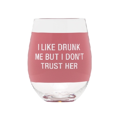   I Like Drunk Me But I Don t Trust Her   Wine Glass  