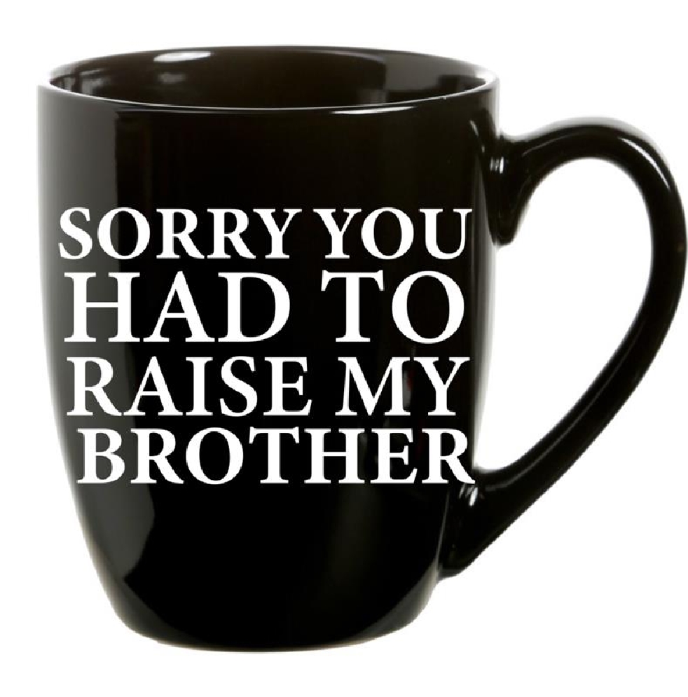 Sorry You Had To Raise My Brother Mug 21oz  